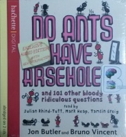 Do Ants have Arseholes? written by Jon Butler and Bruno Vincent performed by Julian Rhind-Tutt, Mark Heap and Tamsin Greig on CD (Abridged)